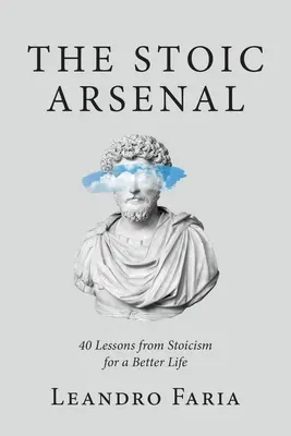 Stoický arzenál: 40 lekcií zo stoicizmu pre lepší život - The Stoic Arsenal: 40 Lessons from Stoicism for a Better Life