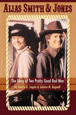 Alias Smith & Jones: Príbeh dvoch celkom dobrých zlých mužov - Alias Smith & Jones: The Story of Two Pretty Good Bad Men
