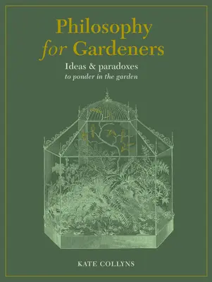 Filozofia pre záhradkárov: Filozofia pre filozofov v záhrade: myšlienky a paradoxy na zamyslenie v záhrade - Philosophy for Gardeners: Ideas and Paradoxes to Ponder in the Garden