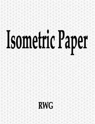 Izometrický papier: 150 strán 8,5 X 11 - Isometric Paper: 150 Pages 8.5 X 11