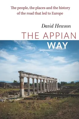 Appiánska cesta: Appiova cesta: ľudia, miesta a história cesty, ktorá viedla do Európy - The Appian Way: The people, the places and the history of the road that led to Europe