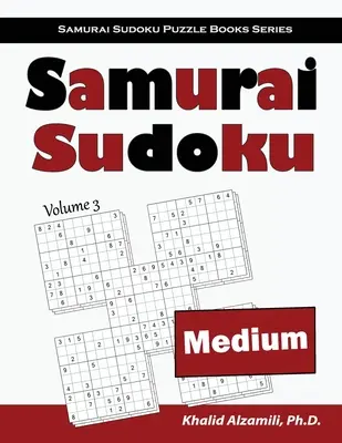 Samurai Sudoku: 500 stredne ťažkých hlavolamov Sudoku s presahom do 100 hlavolamov v samurajskom štýle - Samurai Sudoku: 500 Medium Sudoku Puzzles Overlapping into 100 Samurai Style