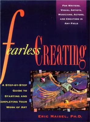 Tvorba bez strachu: Sprievodca krok za krokom, ako začať a dokončiť svoje umelecké dielo - Fearless Creating: A Step-By-Step Guide to Starting and Completing Your Work of Art