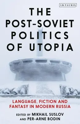 Postsovietska politika utópie: Jazyk, fikcia a fantázia v súčasnom Rusku - The Post-Soviet Politics of Utopia: Language, Fiction and Fantasy in Modern Russia
