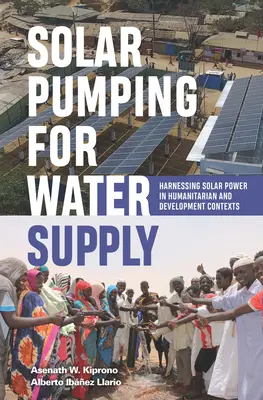 Solárne čerpadlá na zásobovanie vodou: Využitie solárnej energie v humanitárnych a rozvojových kontextoch - Solar Pumping for Water Supply: Harnessing Solar Power in Humanitarian and Development Contexts