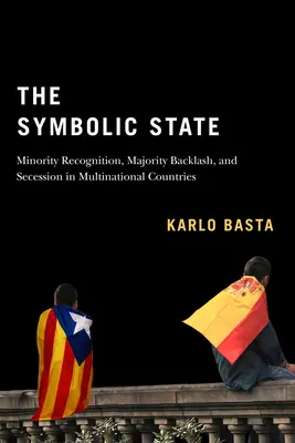 Symbolický štát: Symbolická literatúra: uznanie menšiny, odpor väčšiny a secesia v nadnárodných krajináchzväzok 7 - The Symbolic State: Minority Recognition, Majority Backlash, and Secession in Multinational Countriesvolume 7
