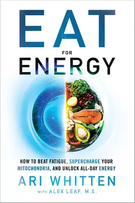 Jedzte pre energiu: Ako poraziť únavu, nabiť svoje mitochondrie a uvoľniť energiu na celý deň - Eat for Energy: How to Beat Fatigue, Supercharge Your Mitochondria, and Unlock All-Day Energy