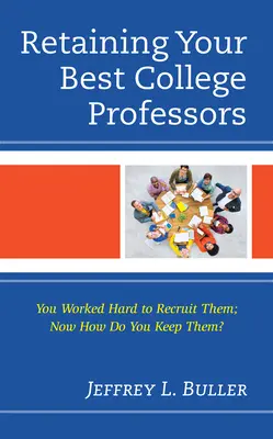 Udržanie si najlepších vysokoškolských profesorov: Ako si ich udržať? - Retaining Your Best College Professors: You Worked Hard to Recruit Them; Now How Do You Keep Them?
