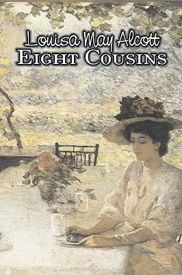 Osem bratrancov by Louisa May Alcott, Fiction, Family, Classics - Eight Cousins by Louisa May Alcott, Fiction, Family, Classics
