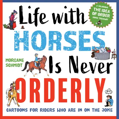 Život s koňmi nikdy nie je usporiadaný: Kreslené príbehy pre jazdcov, ktorí si robia srandu - Life with Horses Is Never Orderly: Cartoons for Riders Who Are in on the Joke