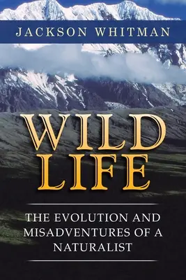 Divoký život: Vývoj a nešťastné príhody prírodovedca - Wild Life: The Evolution and Misadventures of a Naturalist