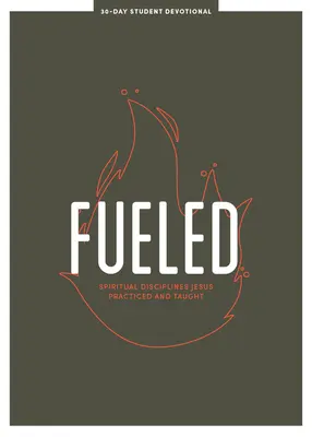 Fueled - Teen Devotional: Duchovné disciplíny, ktoré Ježiš praktizoval a učil, zväzok 3 - Fueled - Teen Devotional: Spiritual Disciplines Jesus Practiced and Taughtvolume 3