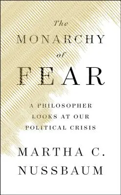 Monarchia strachu: Filozof sa pozerá na našu politickú krízu - The Monarchy of Fear: A Philosopher Looks at Our Political Crisis