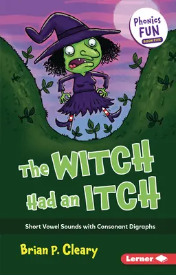 Čarodejnica mala svrbenie: Krátke samohlásky so spoluhláskovými digrafmi - The Witch Had an Itch: Short Vowel Sounds with Consonant Digraphs