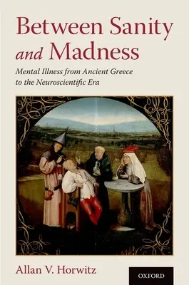 Medzi zdravým rozumom a šialenstvom: Duševné choroby od starovekého Grécka po éru neurovedy - Between Sanity and Madness: Mental Illness from Ancient Greece to the Neuroscientific Era