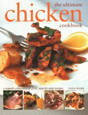 The Ultimate Chicken Cookbook: The Ultimate Chicken Cookbook: Vynikajúca zbierka 200 receptov krok za krokom - The Ultimate Chicken Cookbook: A Superb Collection of 200 Step-By-Step Recipes