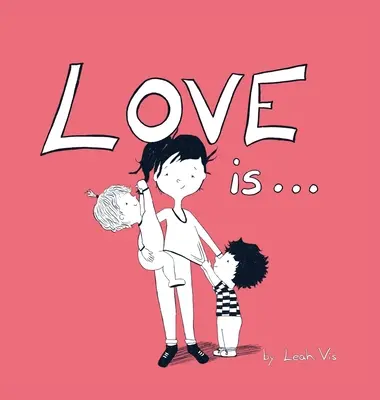 Láska je...: Inšpirovaná 1. listom Korinťanom 13: Kniha pre deti o láske - Love Is...: A Children's Book on Love - Inspired by 1 Corinthians 13
