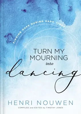 Premeň môj smútok na tanec: Nájsť nádej v ťažkých časoch - Turn My Mourning Into Dancing: Finding Hope During Hard Times