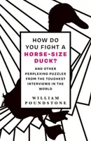 Ako bojovať s kačicou veľkosti koňa? - A ďalšie mätúce hádanky z najťažších rozhovorov na svete - How Do You Fight a Horse-Sized Duck? - And Other Perplexing Puzzles from the Toughest Interviews in the World