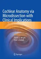 Anatómia kochley prostredníctvom mikrodisekcie s klinickými dôsledkami: Atlas - Cochlear Anatomy Via Microdissection with Clinical Implications: An Atlas