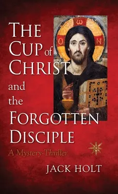 Kristov pohár a zabudnutý učeník - The Cup of Christ and the Forgotten Disciple