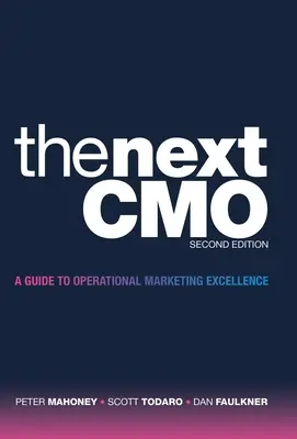 The Next Cmo: A Guide to Operational Marketing Excellence: A Guide to Operational Marketing Excellence - The Next Cmo: A Guide to Operational Marketing Excellence