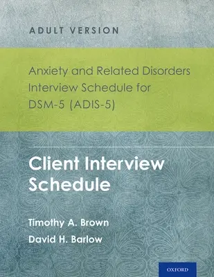 Rozpis rozhovorov pre úzkostné a príbuzné poruchy pre Dsm-5 (Adis-5)(R) - verzia pre dospelých: Rozpis rozhovorov s klientom - sada 5 exemplárov - Anxiety and Related Disorders Interview Schedule for Dsm-5 (Adis-5)(R) - Adult Version: Client Interview Schedule 5-Copy Set