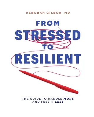 Od stresu k odolnosti: Príručka, ako zvládnuť viac a cítiť to menej - From Stressed to Resilient: The Guide to Handle More and Feel It Less