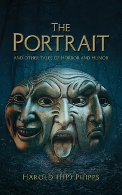 Portrét a iné príbehy plné hrôzy a humoru (Phipps Harold (hp)) - The Portrait and Other Tales of Horror and Humor (Phipps Harold (hp))