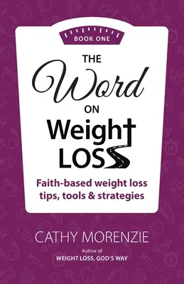 Slovo o chudnutí - Kniha prvá: Tipy, nástroje a stratégie na chudnutie založené na viere (autorka knihy Chudnutie, Božia cesta) - The Word On Weight Loss - Book One: Faith-Based Weight Loss Tips, Tools and Strategies (by the author of Weight Loss, God's Way)