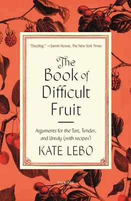 Kniha o ťažkom ovocí: Argumenty pre trpké, jemné a nepoddajné (s receptami) - The Book of Difficult Fruit: Arguments for the Tart, Tender, and Unruly (with Recipes)