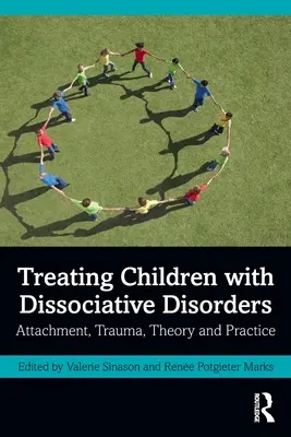 Liečba detí s disociatívnymi poruchami: Pripútanosť, trauma, teória a prax - Treating Children with Dissociative Disorders: Attachment, Trauma, Theory and Practice