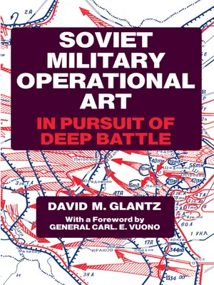 Sovietske vojenské operačné umenie: V snahe o hlboký boj - Soviet Military Operational Art: In Pursuit of Deep Battle