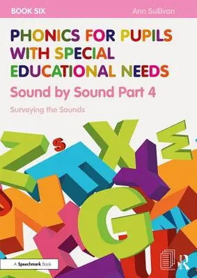 Fonika pre žiakov so špeciálnymi výchovno-vzdelávacími potrebami Kniha 6: Zvuk po zvuku 4. časť: Skúmanie zvukov - Phonics for Pupils with Special Educational Needs Book 6: Sound by Sound Part 4: Surveying the Sounds