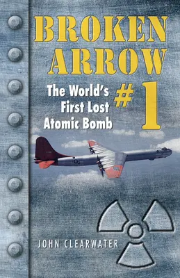 Broken Arrow No.1: Prvá stratená atómová bomba na svete - Broken Arrow No.1: The World's First Lost Atomic Bomb