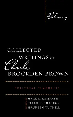 Zborník spisov Charlesa Brockdena Browna: Politické pamflety, zväzok 4 - Collected Writings of Charles Brockden Brown: Political Pamphlets, Volume 4