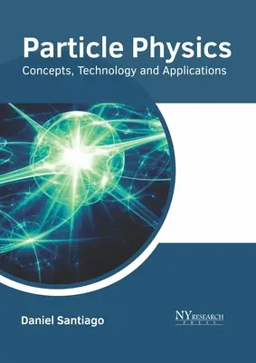 Fyzika častíc: Koncepcie, technológie a aplikácie - Particle Physics: Concepts, Technology and Applications