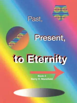 Minulosť, prítomnosť, večnosť: Kniha 3 - Past, Present, to Eternity: Book 3