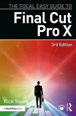 Focal Easy Guide to Final Cut Pro X - The Focal Easy Guide to Final Cut Pro X