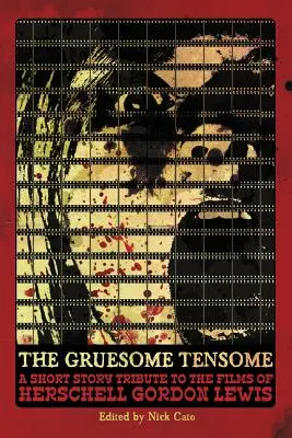 The Gruesome Tensome: Herschella Gordona Lewisa - The Gruesome Tensome: A Short Story Tribute to the Films of Herschell Gordon Lewis