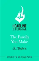 Rodinu tvoríš ty - Zamilujte si Sunrise Cove v tomto hrejivom príbehu o láske a spolupatričnosti (Shalvis Jill (Autor)) - Family You Make - Fall in love with Sunrise Cove in this heart-warming story of love and belonging (Shalvis Jill (Author))