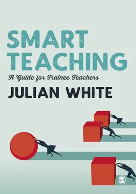 Inteligentné vyučovanie: Príručka pre začínajúcich učiteľov - Smart Teaching: A Guide for Trainee Teachers