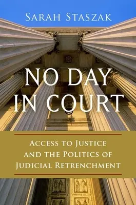 Žiadny deň na súde: Prístup k spravodlivosti a politika obmedzovania súdnictva - No Day in Court: Access to Justice and the Politics of Judicial Retrenchment