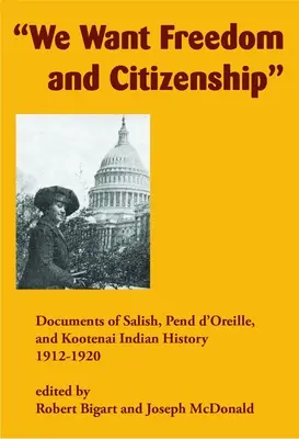 Chceme slobodu a občianstvo: Dokumenty z dejín indiánov Salish, Pend d'Oreille a Kootenai, 1912-1920 - We Want Freedom and Citizenship: Documents of Salish, Pend d'Oreille, and Kootenai Indian History, 1912-1920