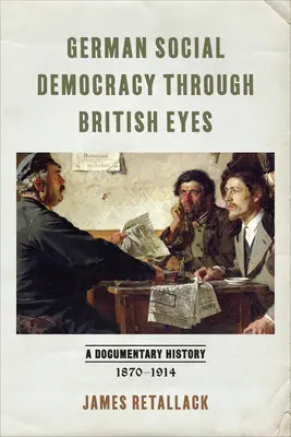 Nemecká sociálna demokracia očami Britov: dokumentárne dejiny 1870-1914 - German Social Democracy Through British Eyes: A Documentary History, 1870-1914
