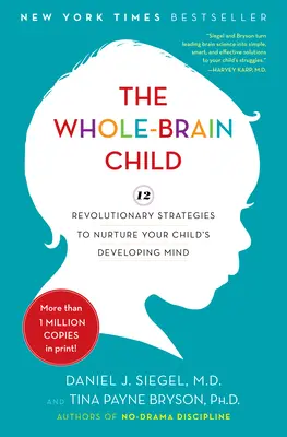 Dieťa s celým mozgom: Vychovávať rozvíjajúcu sa myseľ vášho dieťaťa: 12 revolučných stratégií - The Whole-Brain Child: 12 Revolutionary Strategies to Nurture Your Child's Developing Mind