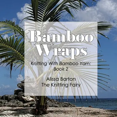 Bambusové zábaly: Pletenie z bambusovej priadze: Kniha 2 - Bamboo Wraps: Knitting with Bamboo Yarn: Book 2