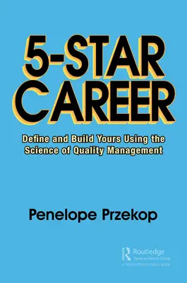 Päťhviezdičková kariéra: Definujte a vybudujte si svoju pomocou vedy o riadení kvality - 5-Star Career: Define and Build Yours Using the Science of Quality Management