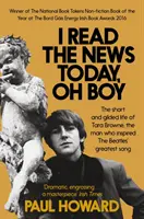 Dnes som čítal správy, ach jaj - Krátky a pozlátený život Tary Browneovej, muža, ktorý inšpiroval najväčšiu pieseň The Beatles - I Read the News Today, Oh Boy - The short and gilded life of Tara Browne, the man who inspired The Beatles' greatest song
