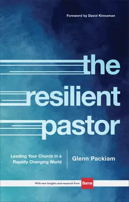 Odolný pastor: Vedenie cirkvi v rýchlo sa meniacom svete - The Resilient Pastor: Leading Your Church in a Rapidly Changing World